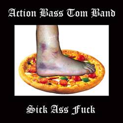 Action Bass Tom Band : Sick Ass Fuck